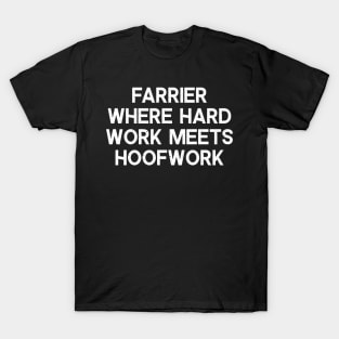 Farrier Where Hard Work Meets Hoofwork T-Shirt